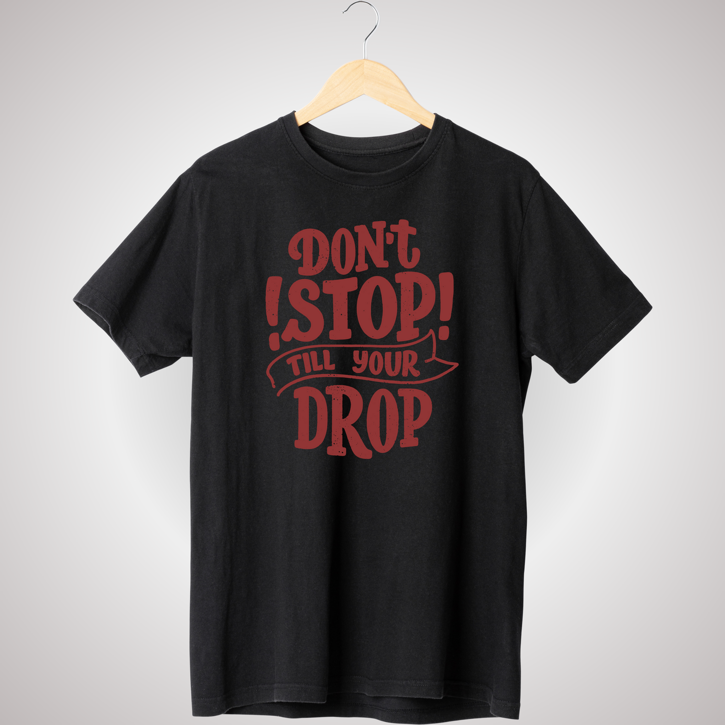 DONT STOP TILL YOU DROP T-SHIRT