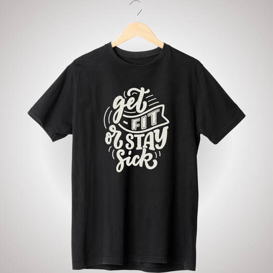 GET FIT OR STAY SICK T-SHIRT