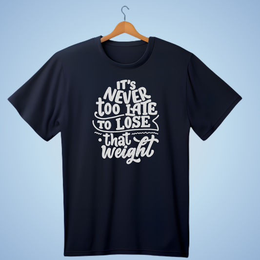 ITS NEVER TOO LATE T-SHIRT