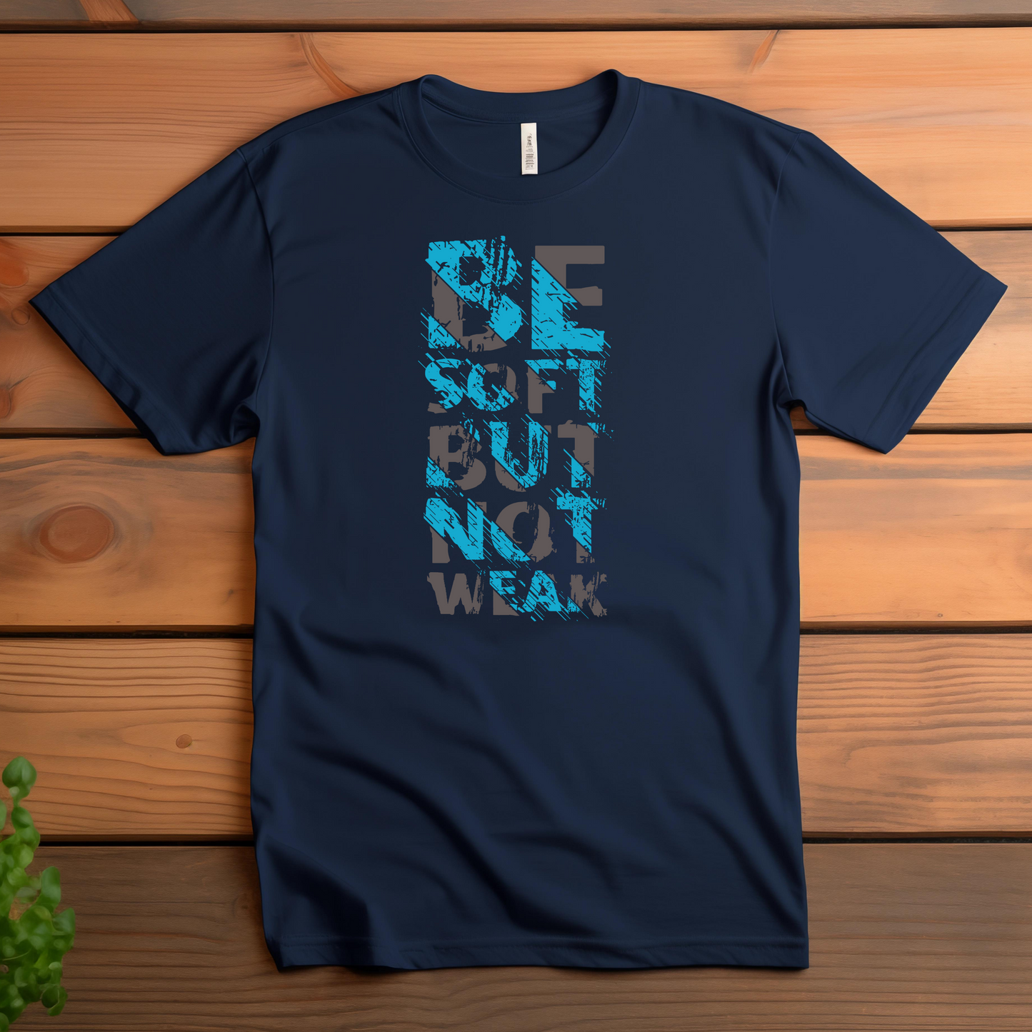 BE SOFT BUT NOT WEAK T-SHIRT