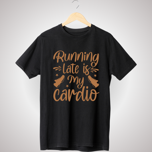 RUNNING LATE IS MY CARDIO T-SHIRT