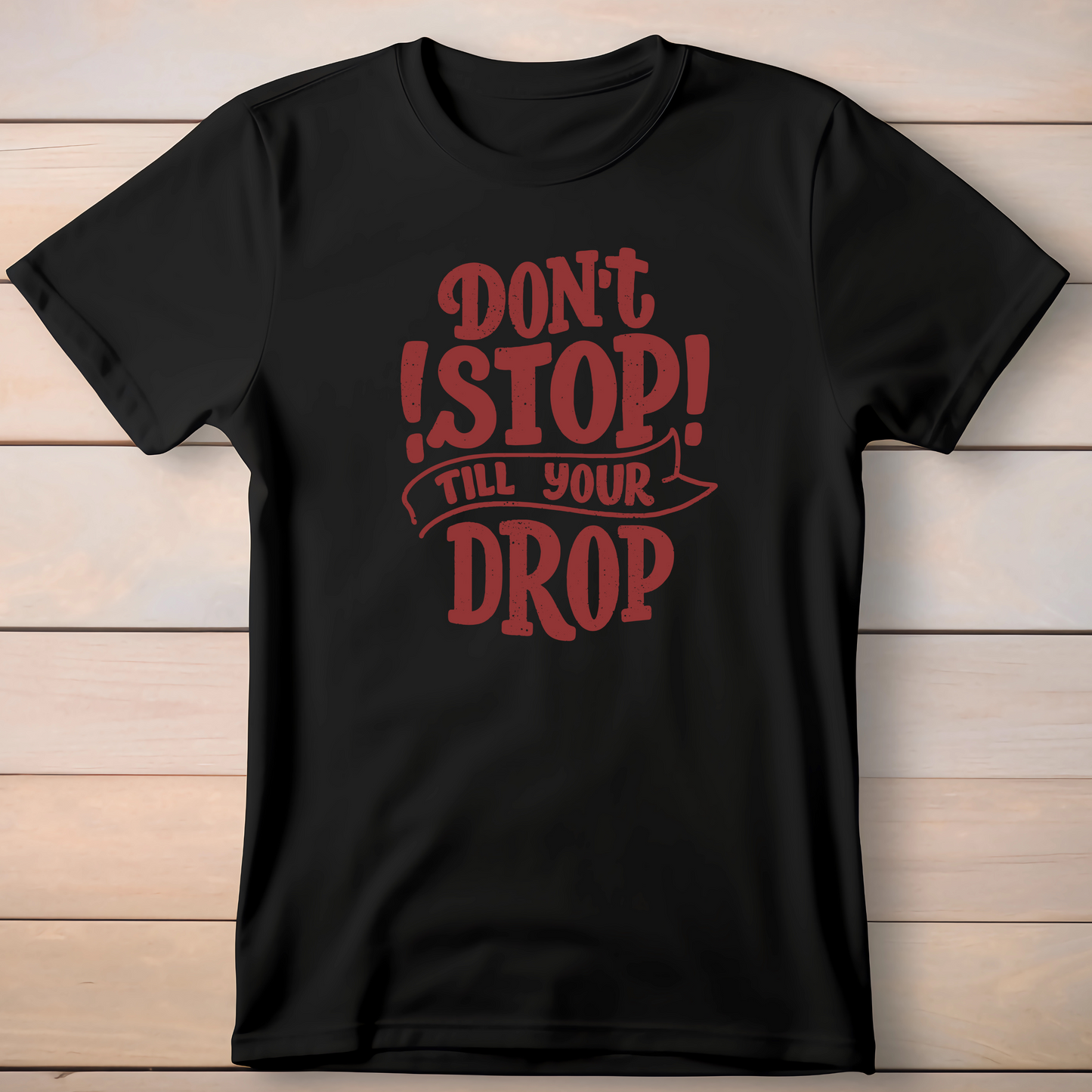 DONT STOP TILL YOU DROP T-SHIRT