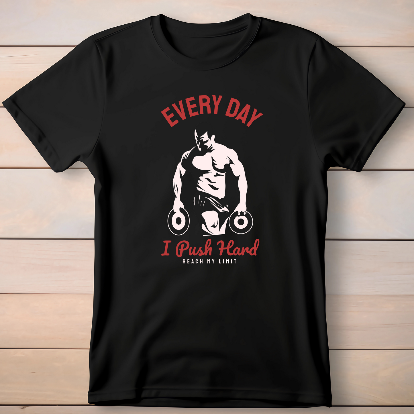 EVERYDAY I PUSH HARD T-SHIRT