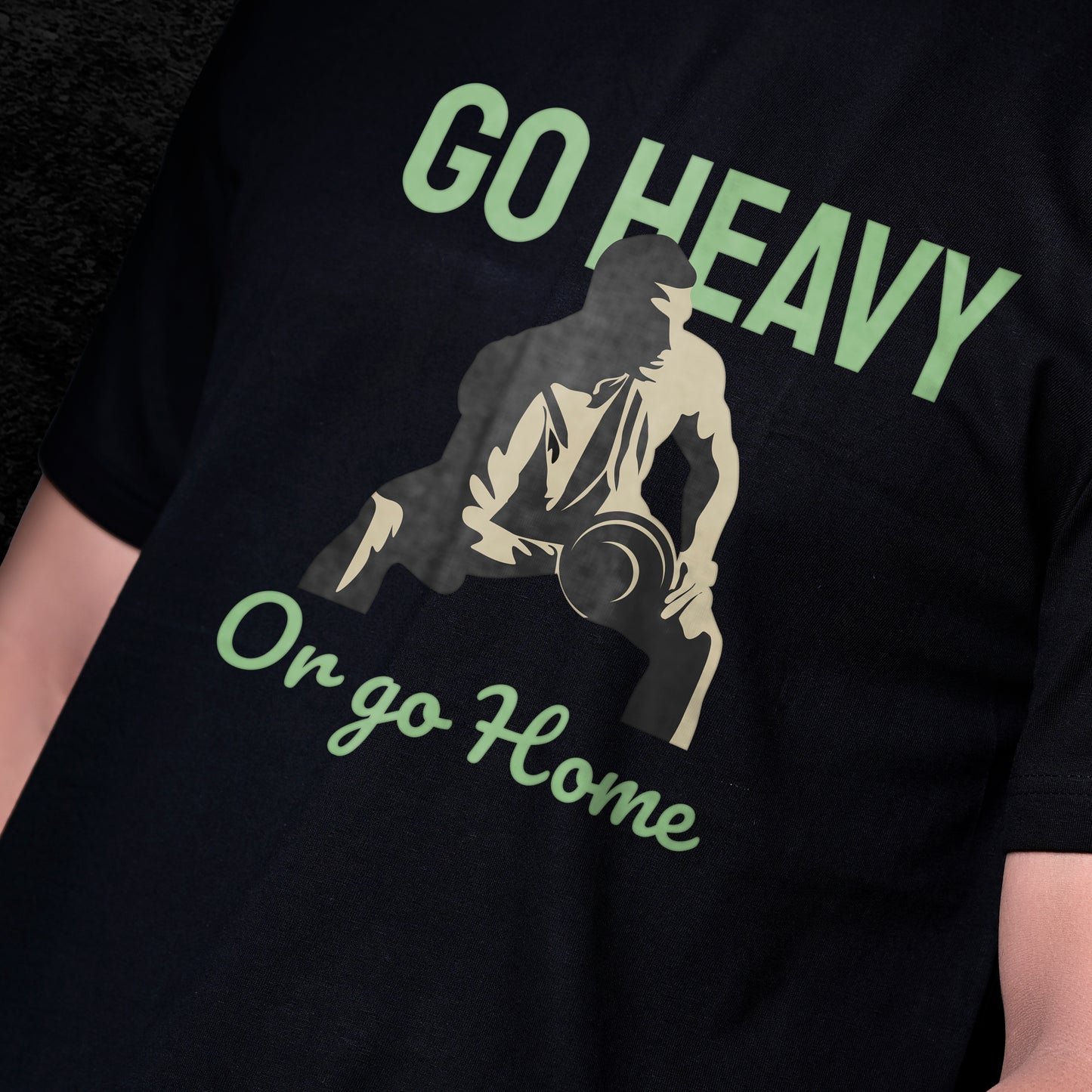 GO HEAVY OR GO HOME T-SHIRT