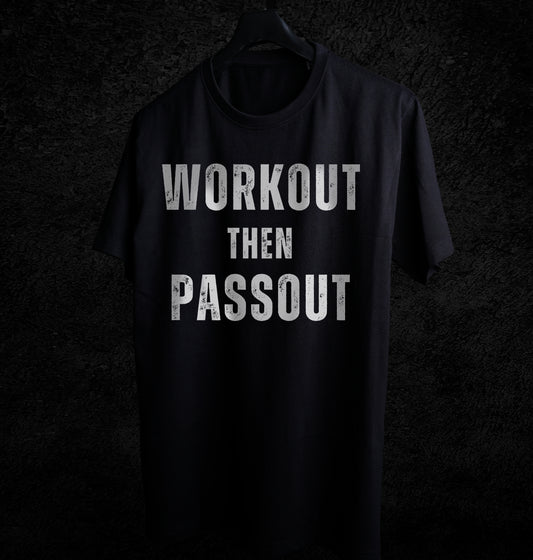 WORKOUT THEN PASSOUT T-SHIRT