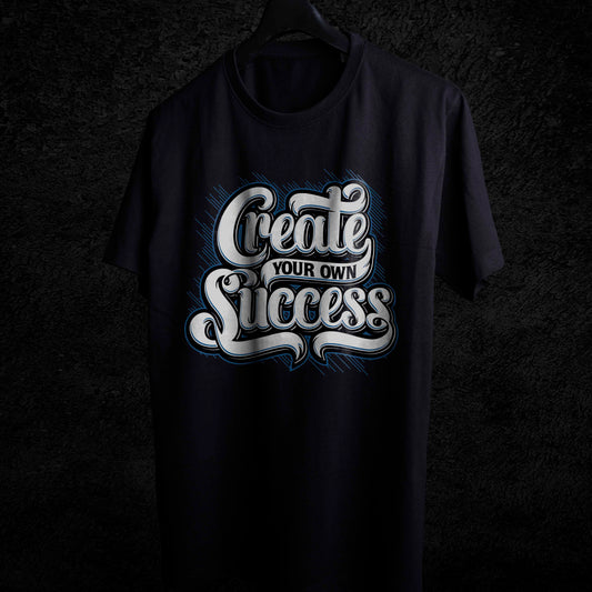 CREATE YOUR OWN SUCCESS T-SHIRT